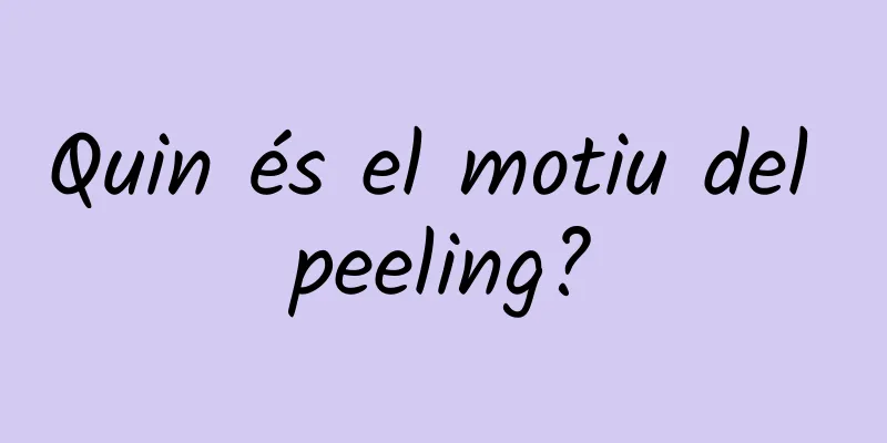 Quin és el motiu del peeling?