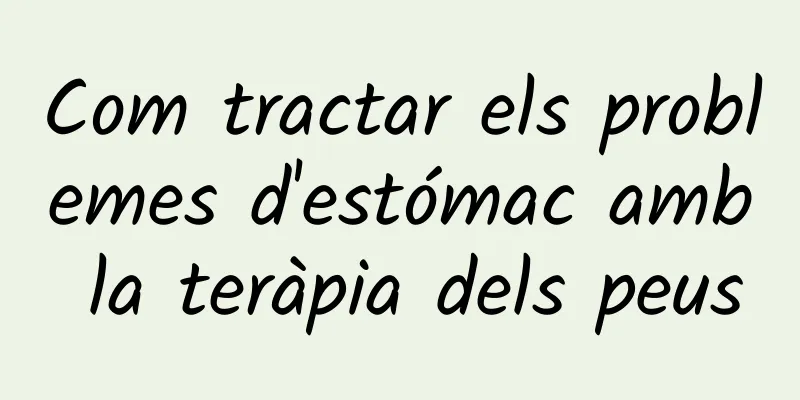 Com tractar els problemes d'estómac amb la teràpia dels peus