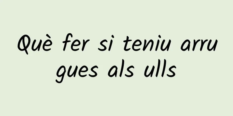 Què fer si teniu arrugues als ulls