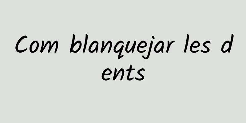 Com blanquejar les dents