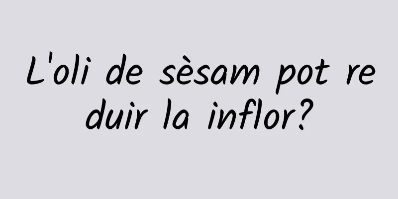 L'oli de sèsam pot reduir la inflor?