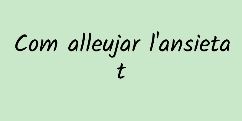 Com alleujar l'ansietat