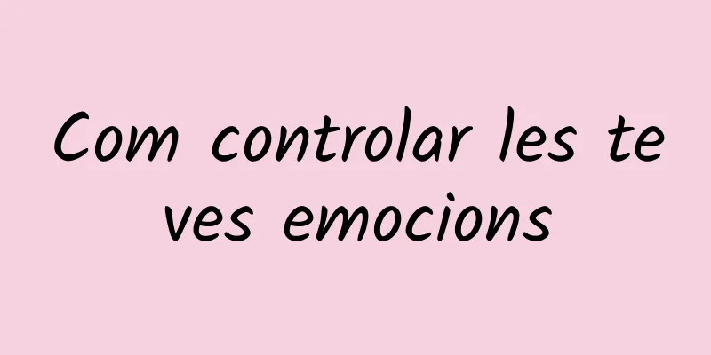 Com controlar les teves emocions