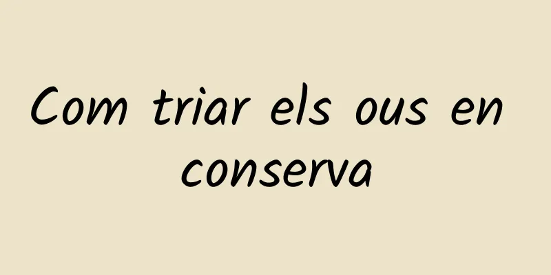 Com triar els ous en conserva