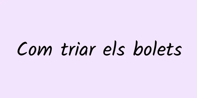 Com triar els bolets