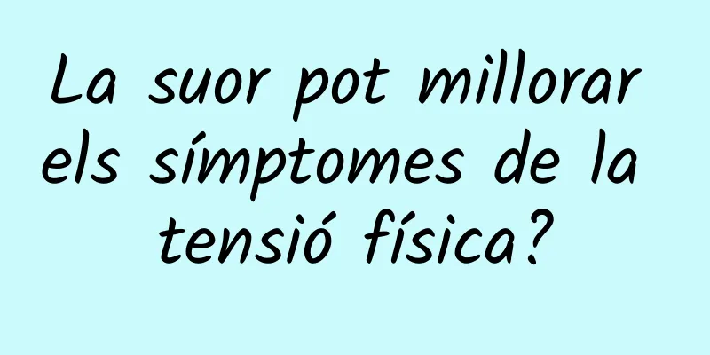 La suor pot millorar els símptomes de la tensió física?