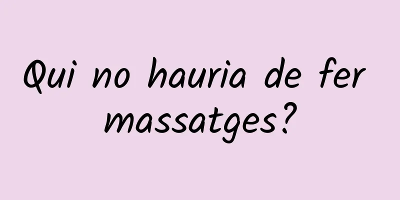 Qui no hauria de fer massatges?