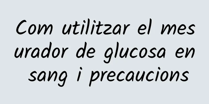 Com utilitzar el mesurador de glucosa en sang i precaucions