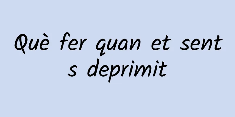 Què fer quan et sents deprimit