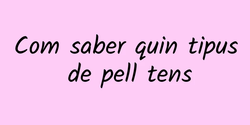 Com saber quin tipus de pell tens