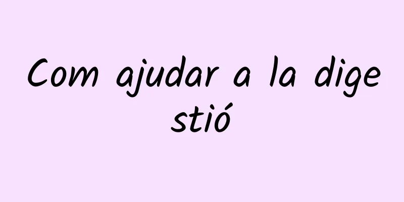 Com ajudar a la digestió