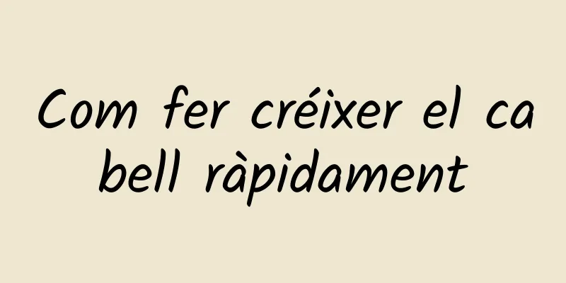 Com fer créixer el cabell ràpidament