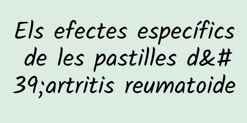 Els efectes específics de les pastilles d'artritis reumatoide