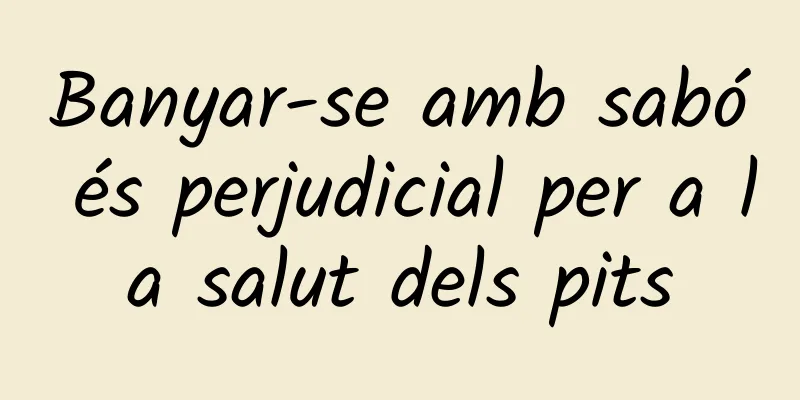 Banyar-se amb sabó és perjudicial per a la salut dels pits