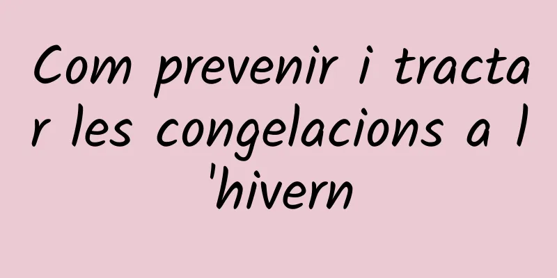 Com prevenir i tractar les congelacions a l'hivern