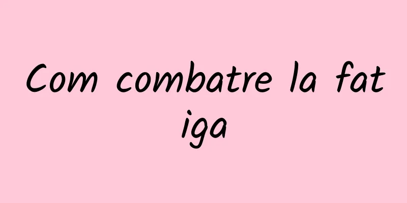 Com combatre la fatiga