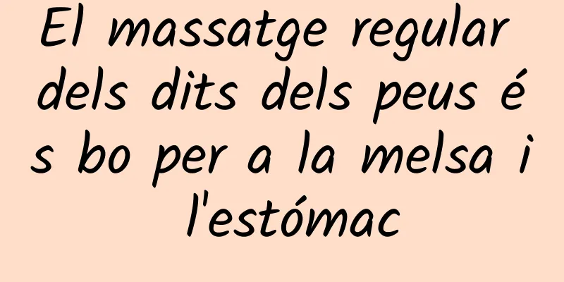 El massatge regular dels dits dels peus és bo per a la melsa i l'estómac