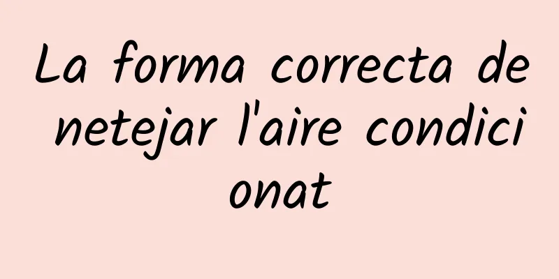 La forma correcta de netejar l'aire condicionat
