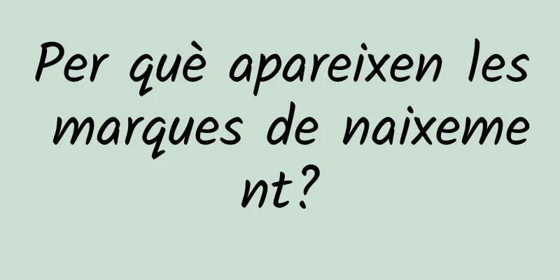 Per què apareixen les marques de naixement?