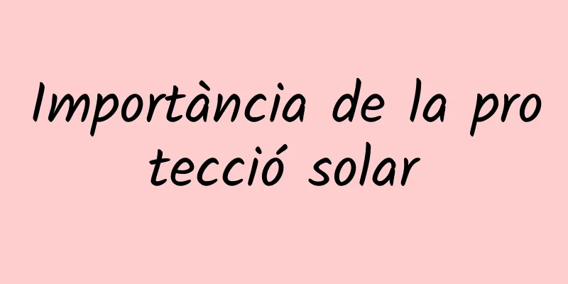 Importància de la protecció solar