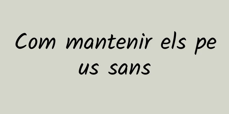 Com mantenir els peus sans