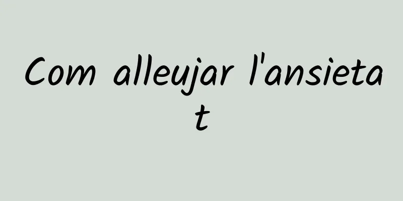 Com alleujar l'ansietat
