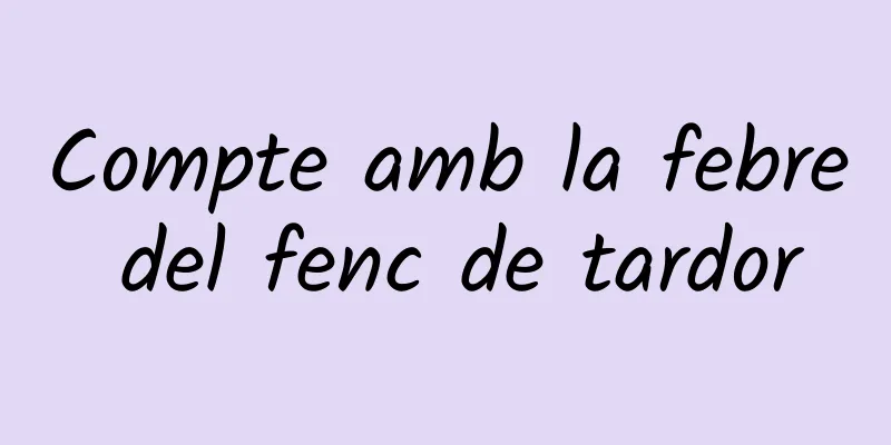 Compte amb la febre del fenc de tardor