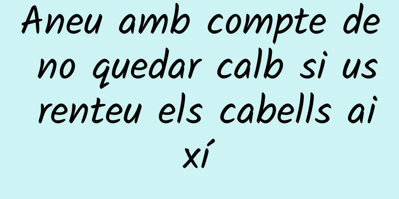Aneu amb compte de no quedar calb si us renteu els cabells així