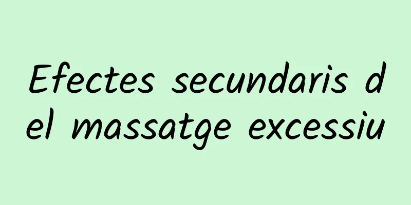 Efectes secundaris del massatge excessiu