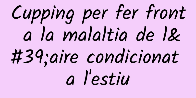 Cupping per fer front a la malaltia de l'aire condicionat a l'estiu