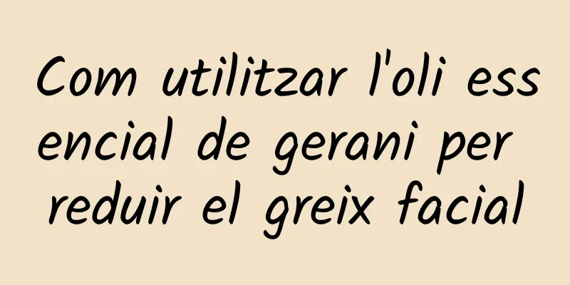 Com utilitzar l'oli essencial de gerani per reduir el greix facial