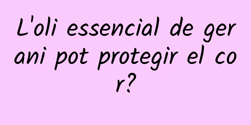 L'oli essencial de gerani pot protegir el cor?