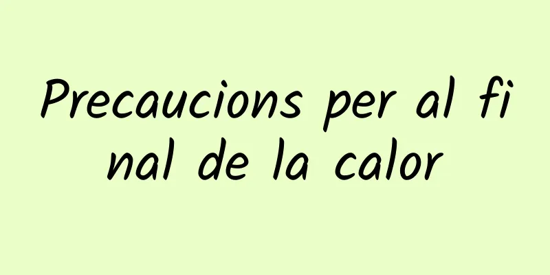 Precaucions per al final de la calor