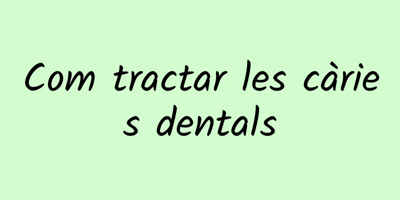 Com tractar les càries dentals