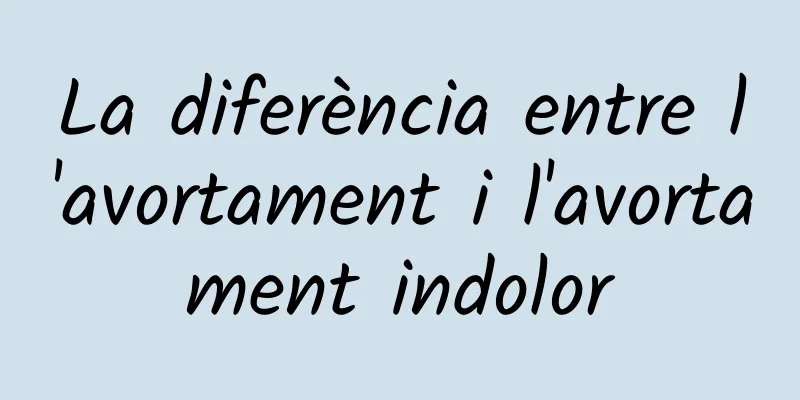 La diferència entre l'avortament i l'avortament indolor