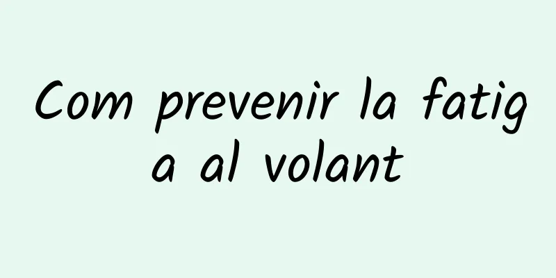 Com prevenir la fatiga al volant