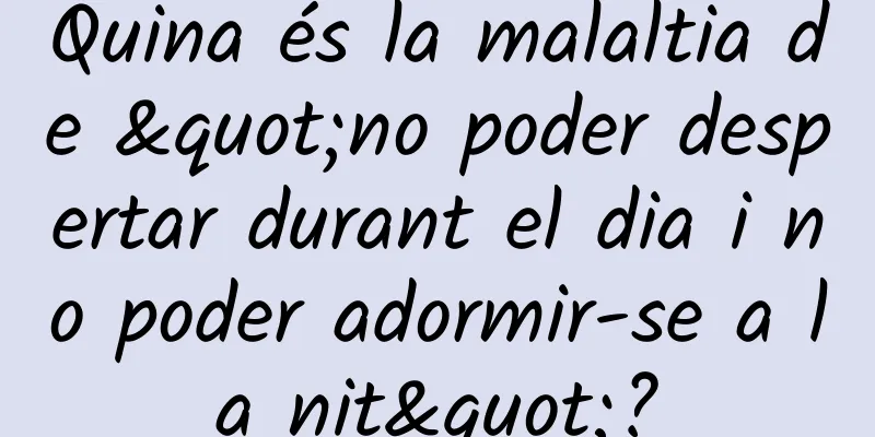 Quina és la malaltia de "no poder despertar durant el dia i no poder adormir-se a la nit"?