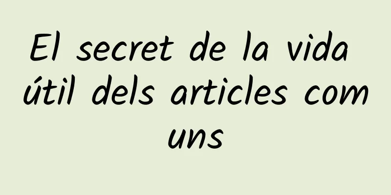 El secret de la vida útil dels articles comuns