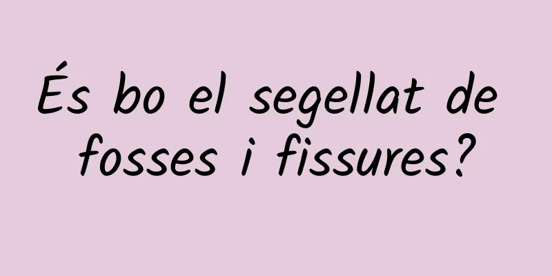 És bo el segellat de fosses i fissures?