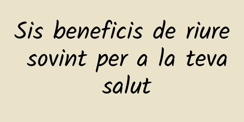 Sis beneficis de riure sovint per a la teva salut