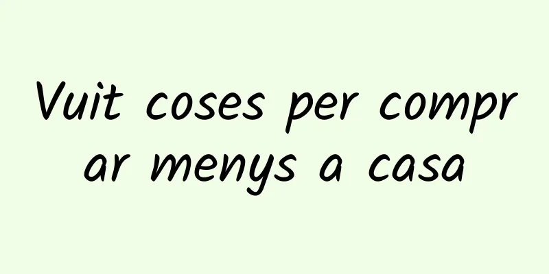 Vuit coses per comprar menys a casa