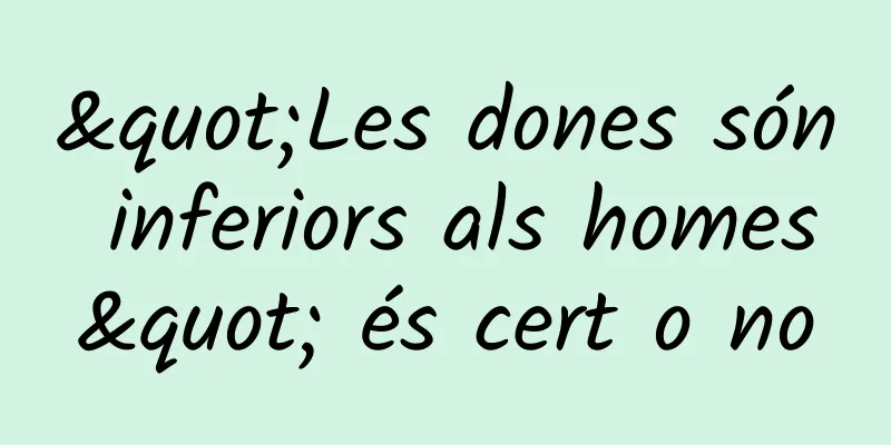 "Les dones són inferiors als homes" és cert o no