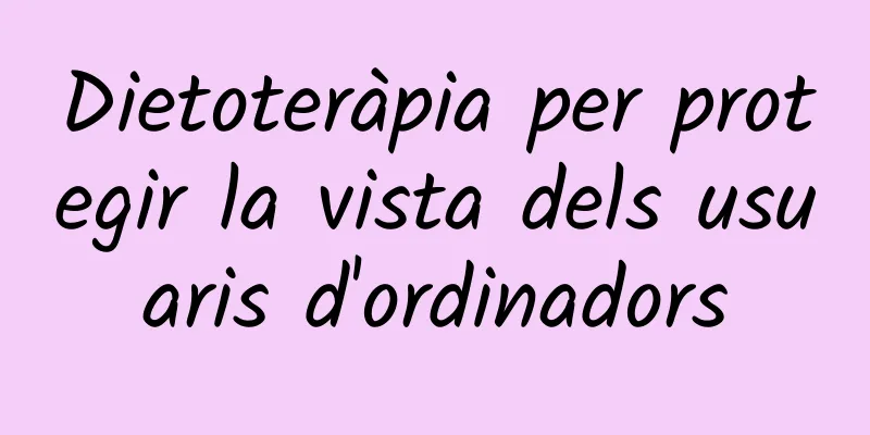 Dietoteràpia per protegir la vista dels usuaris d'ordinadors