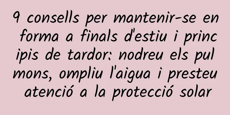 9 consells per mantenir-se en forma a finals d'estiu i principis de tardor: nodreu els pulmons, ompliu l'aigua i presteu atenció a la protecció solar