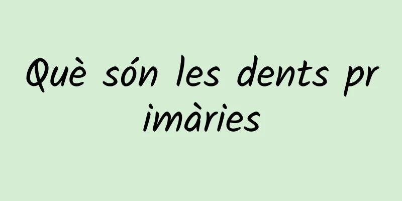 Què són les dents primàries