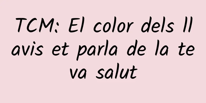 TCM: El color dels llavis et parla de la teva salut