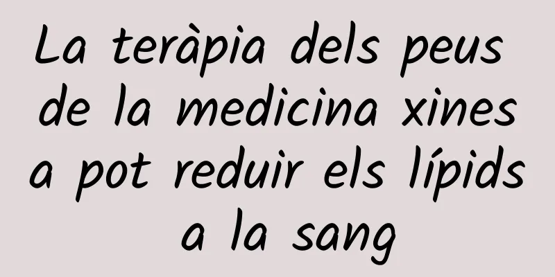 La teràpia dels peus de la medicina xinesa pot reduir els lípids a la sang