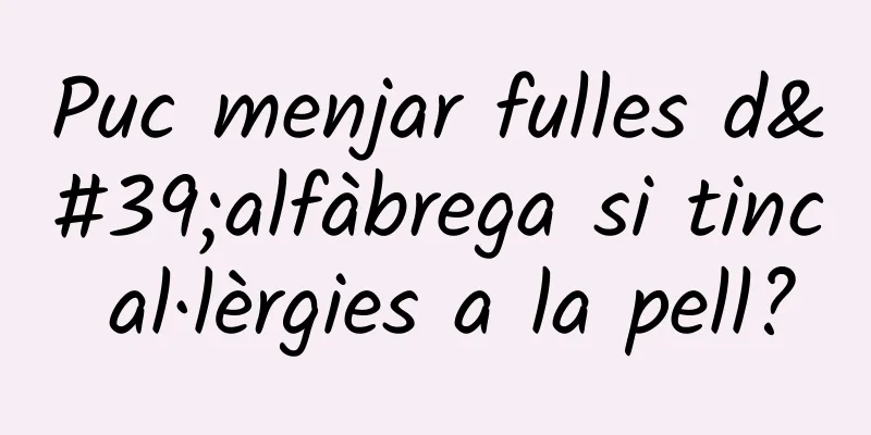 Puc menjar fulles d'alfàbrega si tinc al·lèrgies a la pell?