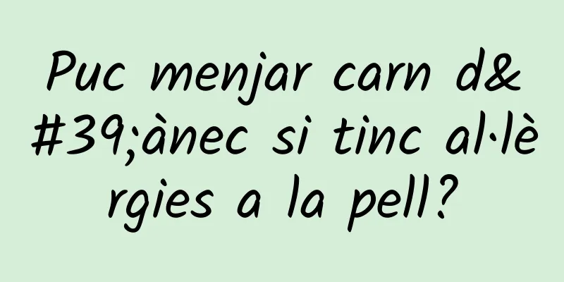 Puc menjar carn d'ànec si tinc al·lèrgies a la pell?