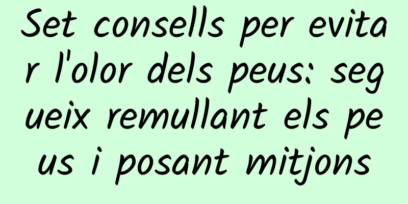 Set consells per evitar l'olor dels peus: segueix remullant els peus i posant mitjons